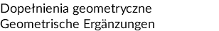 Dopełnienia geometryczne Geometrische Ergänzungen